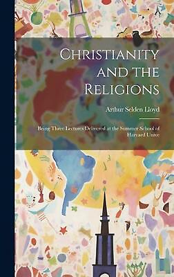 #ad Christianity and the Religions: Being Three Lectures Delivered at the Summer Sch $40.78