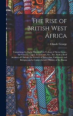 #ad The Rise of British West Africa: Comprising the Early History of the Colony of S $51.76