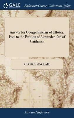 Answer for George Sinclair of Ulbster Esq; To the Petition of Alexander Ea... $28.18