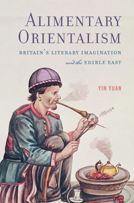 #ad Alimentary Orientalism: Britain’s Literary ... by Yuan Yin Paperback softback $30.59