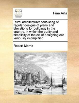 #ad Rural Architecture: Consisting Of Regular Designs Of Plans And Elevations F... $21.16