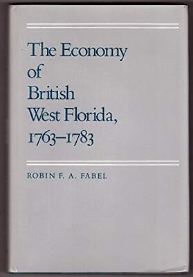 #ad ECONOMY OF BRITISH WEST FLORIDA By Robin F. A. Fabel Hardcover **Excellent** $52.95