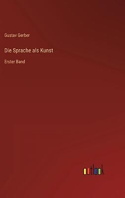 #ad Die Sprache als Kunst: Erster Band by Gustav Gerber Hardcover Book $122.70