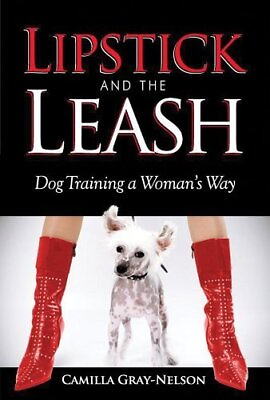 #ad LIPSTICK AND THE LEASH: DOG TRAINING A WOMAN#x27;S WAY BY *Excellent Condition* $17.75