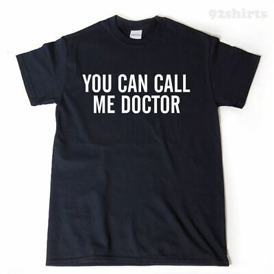 #ad You Can Call Me Doctor T shirt Funny Graduation Graduate School Tee Shirt PhD $15.85