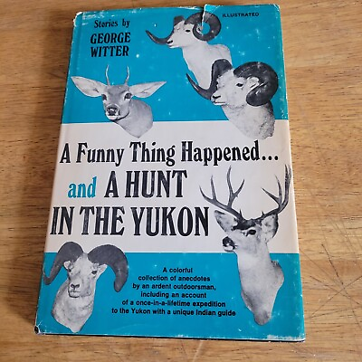 A FUNNY THING HAPPENED amp; A HUNT IN THE YUKON BY GEORGE WITTER SIGNED 1ST ED. HB $99.99