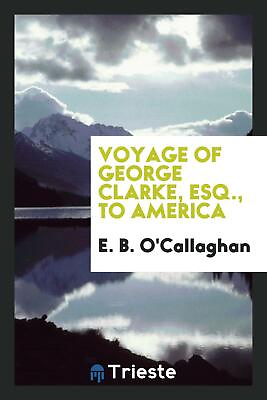 Voyage of George Clarke esq. to America $21.50