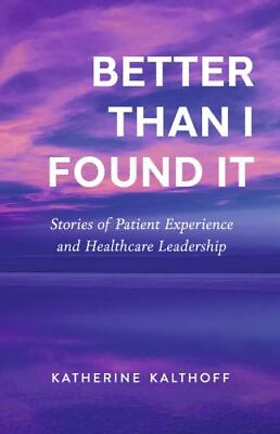 #ad Better Than I Found It: Stories of Patient Experience and Healthcare Leadership $12.55