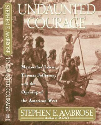 #ad Undaunted Courage: Meriwether Lewis Thomas Jefferson and the Opening of the... $4.58