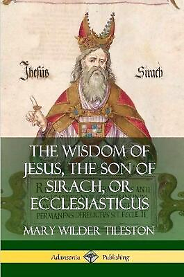 The Wisdom of Jesus the Son of Sirach or Ecclesiasticus by Mary Wilder Tilesto $20.22