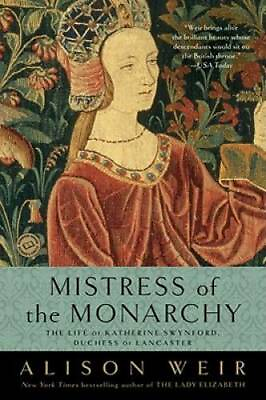 Mistress of the Monarchy: The Life of Katherine Swynford Duchess of La GOOD $5.75