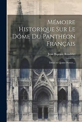 #ad #ad Mmoire historique sur le dme du Panthon franais: Divis? en quatre parties ... by $27.34