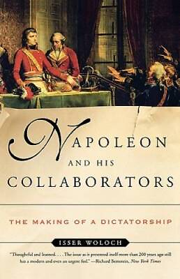 #ad Napoleon and His Collaborators: The Making of a Dictatorship Paperback GOOD $6.37