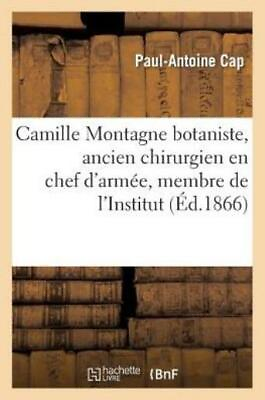 #ad Camille Montagne Botaniste Ancien Chirurgien En Chef D#x27;arm?E Membre De L#x27;... $18.14