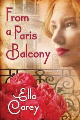 From a Paris Balcony Paperback By Carey Ella GOOD $5.26