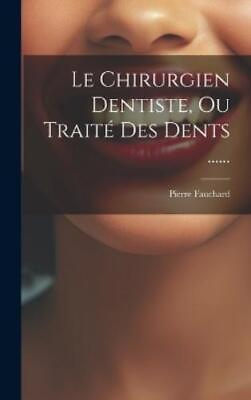 #ad Pierre Fauchard Le Chirurgien Dentiste Ou Traité Des Den Hardback UK IMPORT $60.21
