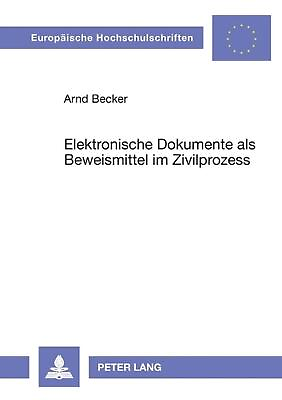 Elektronische Dokumente als Beweismittel im Zivilprozess by Arnd Becker German $73.83