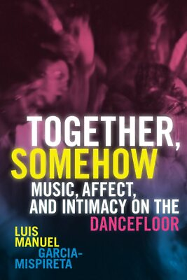 #ad Together Somehow : Music Affect and Intimacy on the Dancefloor Hardcover ... $129.41