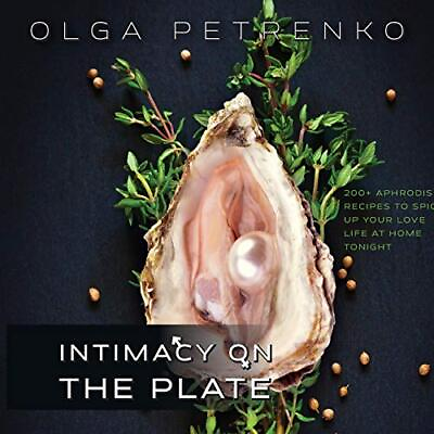 #ad INTIMACY ON THE PLATE: 200 APHRODISIAC RECIPES TO SPICE By Olga Petrenko *NEW* $63.95