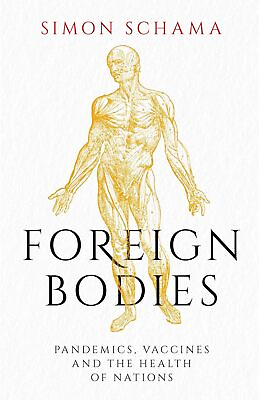 #ad Foreign Bodies Pandemics Vaccines and the Health of Nations by Simon Schama $15.99