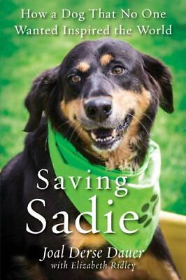 Saving Sadie: How a Dog That No One Wanted Inspired the World by Dauer Joal Der $4.47
