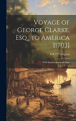 Voyage of George Clarke Esq. to America 1703 : With Introduction and Notes by AU $86.25
