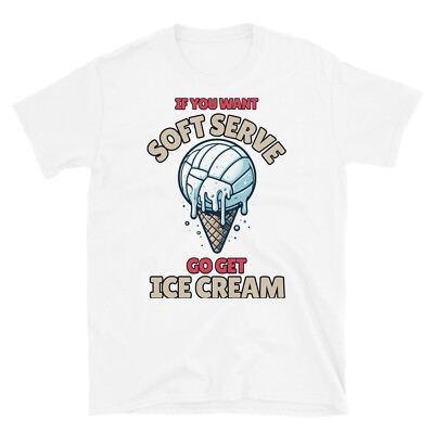 #ad Funny Volleyball T shirt If You Want a Soft Serve go Get Ice Cream Graphic Tee $19.99