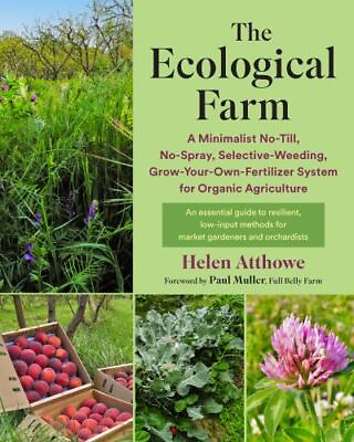 The Ecological Farm: A Minimalist No Till No Spray Selective Weeding Grow $40.15