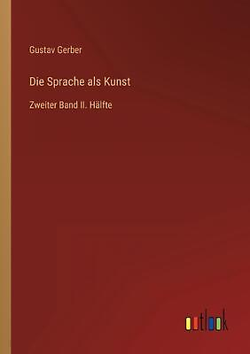 #ad Die Sprache als Kunst: Zweiter Band II. H?lfte by Gustav Gerber German Paperba $69.02