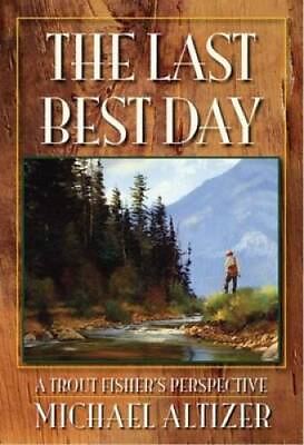 #ad The Last Best Day: A Trout Fishers Perspective Hardcover VERY GOOD $21.39