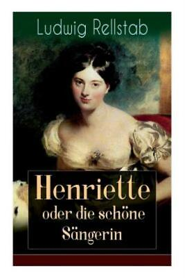 #ad Henriette Oder Die Sch?Ne S?Ngerin: Eine Geschichte Unserer Tage $7.80