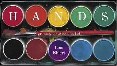 #ad Hands : Growing up to Be an Artist Hardcover Lois Ehlert $6.90