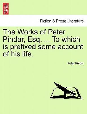 The Works Of Peter Pindar Esq To Which Is Prefixed Some Account Of Hi... $34.15