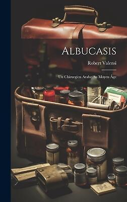 #ad Albucasis: Un Chirurgien Arabe Au Moyen ?ge by Robert Valensi Hardcover Book $40.78