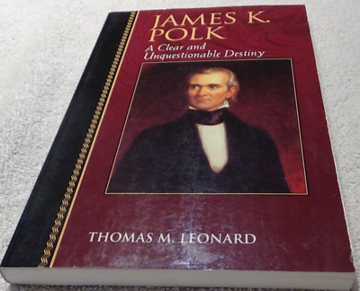 #ad James K. Polk A Clear amp; Unquestionable Destiny Thomas M. Leonard $30.00