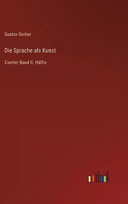#ad Die Sprache als Kunst: Zweiter Band II. H?lfte by Gustav Gerber German Hardcov $90.58